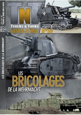 Trucks & Tanks Hors-série n°26 - Les bricolages de la Wehrmacht T.1
