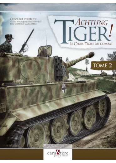 Achtung Tiger! Tome II : Le char Tiger au combat