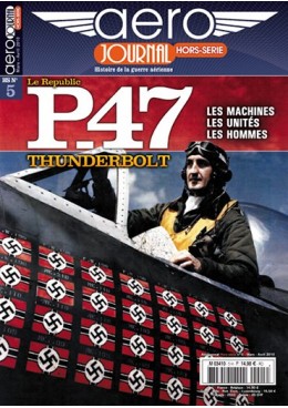 Aérojournal HS n°5 - Le Republic P-47 Thunderbolt - Les machines, les unités, les hommes