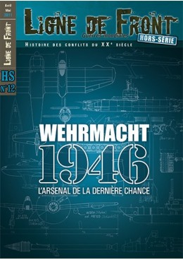 Ligne de Front HS n°12 - Wehrmacht 46 - L'arsenal de la dernière chance